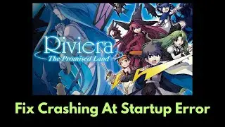 How To Fix Riviera: The Promised Land Crashing At Startup | Fix Crash Issue On PC
