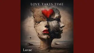 Love Takes Time