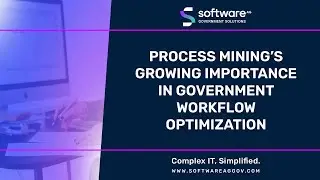 Process Mining's Growing Importance In Government Workflow Optimization