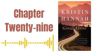 The Great Alone by Kristin Hannah - Chapter Twenty - nine ( AUDIOBOOK )
