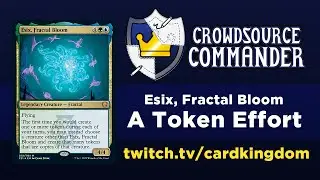 Crowdsource Commander - Esix, Fractal Bloom - 4/14/2021