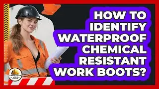 How To Identify Waterproof Chemical Resistant Work Boots?