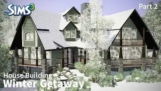 Winter Getaway - Part 2 | The Sims 3 House Building
