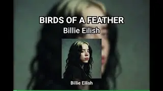 BIRDS OF A FEATHER Billie Eilish (Lyrics)