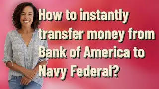 How to instantly transfer money from Bank of America to Navy Federal?