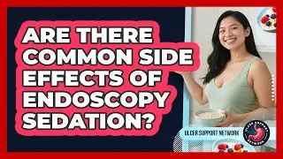Are There Common Side Effects Of Endoscopy Sedation?