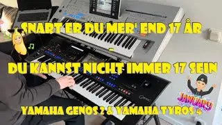Snart er du mer' end 17 år - Du kannst nicht immer 17 sein - Yamaha Genos 2 & Yamaha Tyros 4