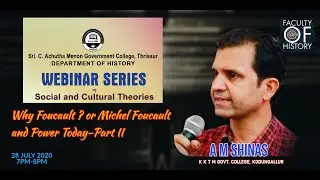 Why Foucault ? or Michel Foucault and Power Today-Part 2 | A M Shinas | Faculty of History