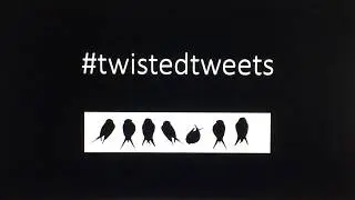 Twisted Tweets
