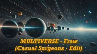 MULTIVERSE - Fraw (Casual Surgeons - Edit)