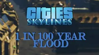 Cities Skylines - Flood City II: 1 in 100 Year Flood