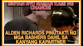 ALDEN RICHARDS AT ANG PARTNER NITO PINUPUTAKTI NG BASHERS|PAANO NGA BA HINARAP NI ALDEN LAHAT ITO