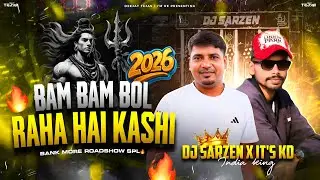 DJ SARZEN BANK MORE SPL SONG 💥 | BAM BAM BOL RAHA HAI KASHI - TRANCE MIX 🔥 | DJ SARZEN X IT'S KD