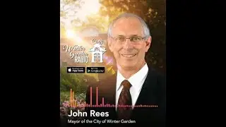 Listen to our Winter Garden Radio with  Mayor John Rees!