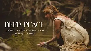 Deep Peace - A 10 Min NLP Soundbath Meditation