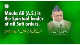 Maula Ali (A.S.) is the spiritual leader of all Sufi orders | Dr Syed Shamimuddin Munemi