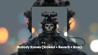 Nobody Knows (Slowed Reverb And Bass boosted)