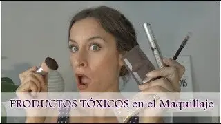 PRODUCTOS T&Oacute;XICOS en el Maquillaje || Belleza Consciente