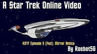 Star Trek Online Foundry Memories: KSTF Ep5 Mirror Antics (Federation)