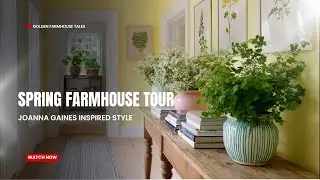 Explore a Serene Spring Farmhouse | Joanna Gaines Style, Pastel Hues & Rustic Country Charm