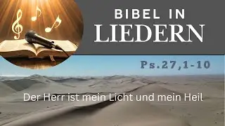 Der Herr ist mein Licht &ndash; Psalm 27 als Lied