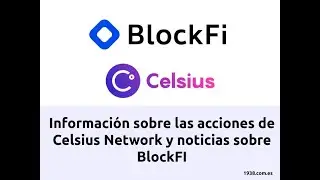 Información sobre las acciones de Celsius Network y noticias sobre BlockFI
