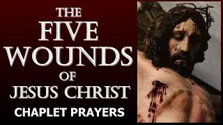 THE FIVE WOUNDS OF JESUS CHRIST CHAPLET PRAYERS