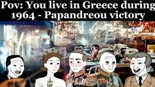 Pov: You live in 60s Greece