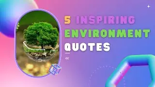 5 INSPIRING Environment Quotes 4K