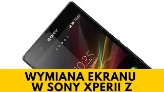 Sony Xperia Z - Wymiana Wyświetlacza [PORADNIK]