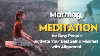 Morning Meditation for Busy People | Activate Your Best Self & Manifest with Alignment
