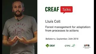 CREAF Talks. Llu&iacute;s Coll: Forest management for adaptation: from processes to actions