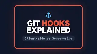 Git Hooks Explained: Automate Your Workflow (Client-side & Server-side)
