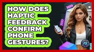 How Does Haptic Feedback Confirm Phone Gestures? - Phone Fix and Features