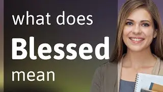 Blessed &bull; BLESSED definition