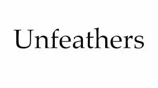 How to Pronounce Unfeathers