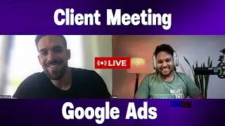 Google Ads Client Meeting Live | Client Problem Solving & Strategy