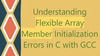 Understanding Flexible Array Member Initialization Errors in C with GCC