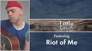 The Little Blue Couch Sessions - Riot of Me