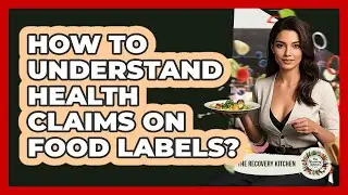 How to Understand Health Claims on Food Labels?