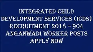 Integrated Child Development Services (ICDS) Recruitment  &ndash; 904 Anganwadi Worker Posts | Apply Now