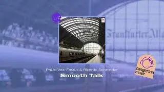 Paulo Vaz, FaOut & Ricardo Schneider - Smooth Talk