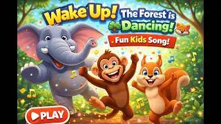 Wake Up! The Forest Is Dancing 🌳🦊  Fun Kids Song & Animated Adventure