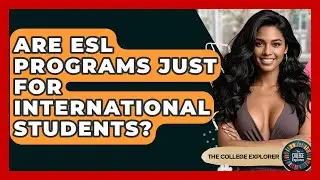 Are ESL Programs Just For International Students? - The College Explorer