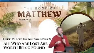 Matthew Series: Luke 15: 1-32 - 