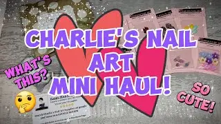 CHARLIE'S NAIL ART MINI HAUL! CUTEST LITTLE NAIL CHARMS EVER!