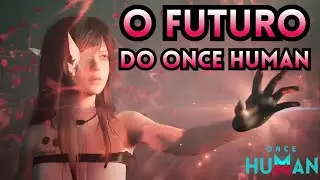 O Futuro de Once Human Revelado &ndash; 2026 Ser&aacute; Insano!