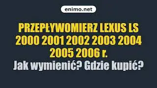 PRZEPŁYWOMIERZ LEXUS LS 2000 2001 2002 2003 2004 2005 2006 r. Jak wymienić? Gdzie kupić?