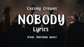 Casting Crowns - Nobody (Lyrics) -  Matthew West || Castle Lyrics Book