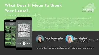 Investor Intelligence | Episode 35 | What Does It Mean To Break Your Lease?